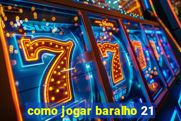 como jogar baralho 21